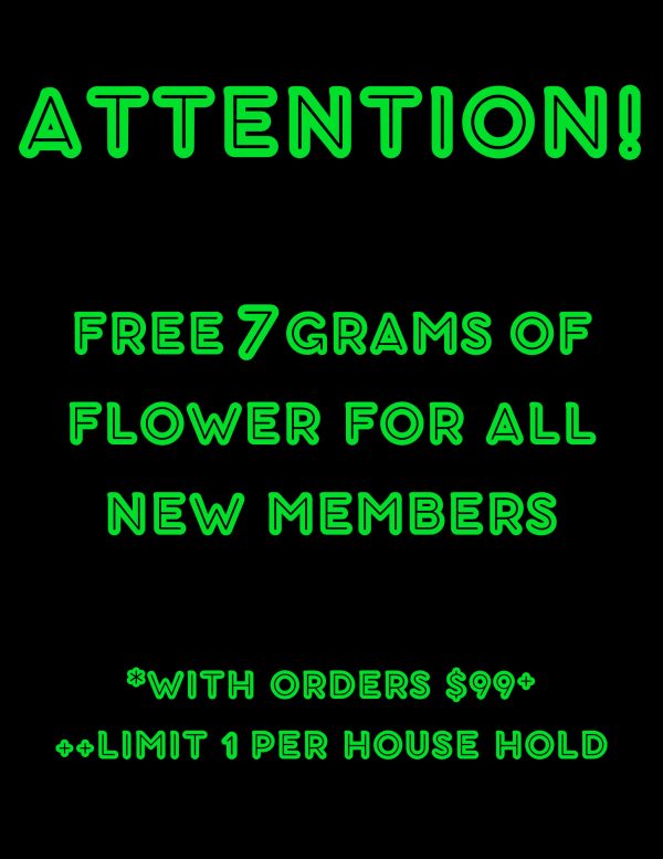 FREE 7 GRAMS OF FLOWER FOR ALL NEW MEMBERS